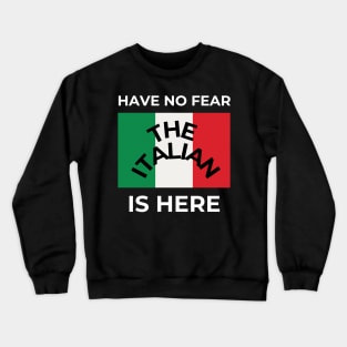 Have no fear the Italian is here Crewneck Sweatshirt